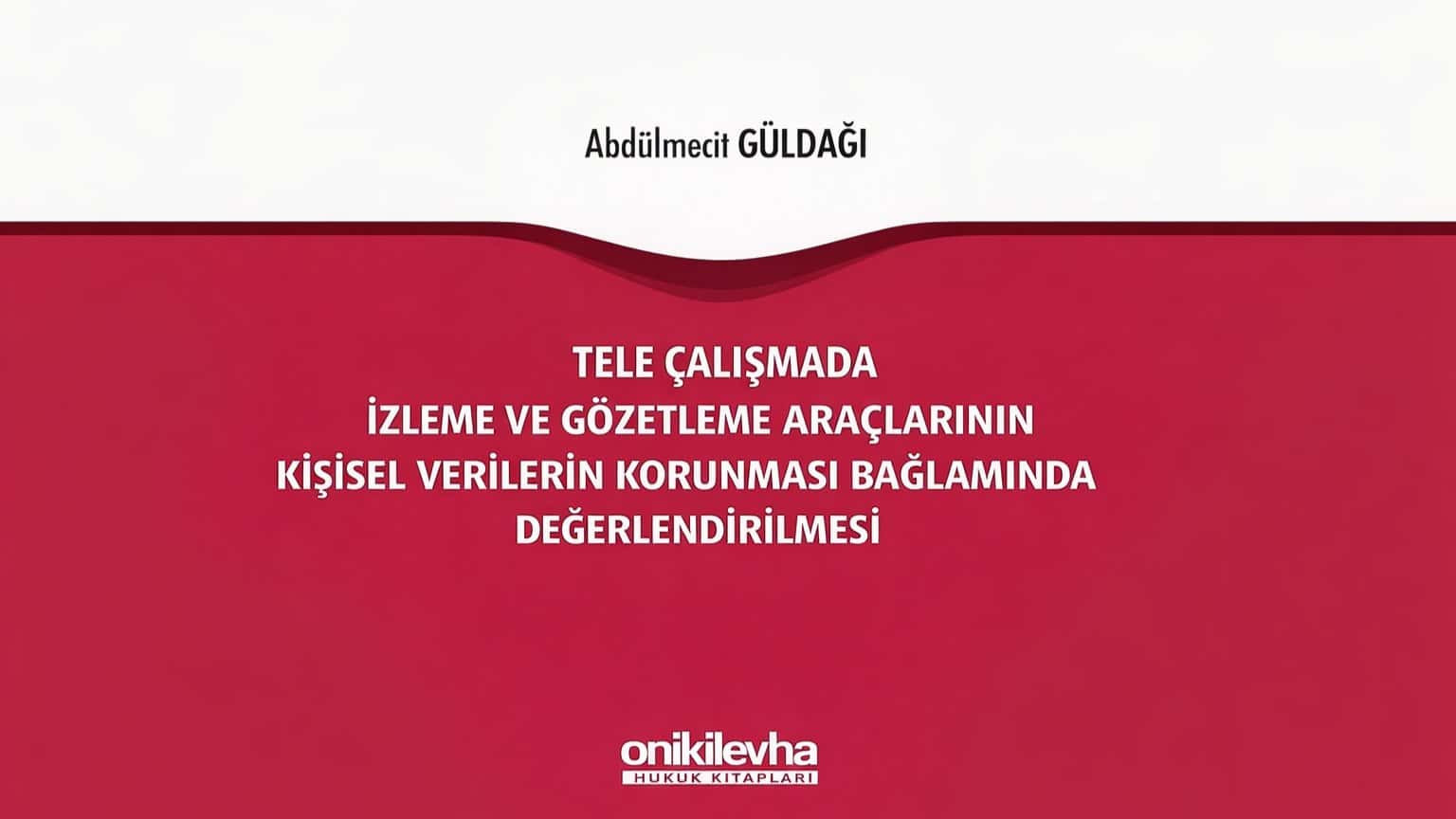 A Legal Evaluation of Monitoring and Surveillance Tools in Telework From the Perspective of Personal Data Protection