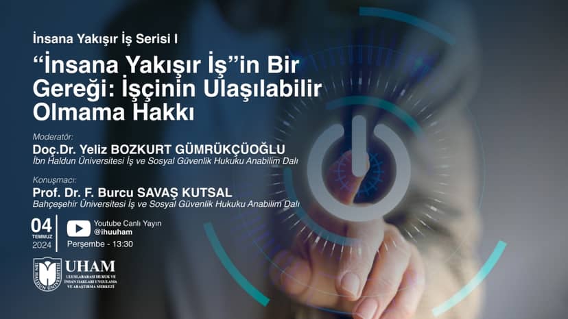 İnsana Yakışır İş Serisi I: “İnsana Yakışır İş' in Bir Gereği Olarak İşçinin Ulaşılabilir Olmama Hakkı